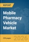 Mobile Pharmacy Vehicle Market Global Report 2026 - Product Thumbnail Image