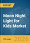 Moon Night Light for Kids Market Global Report 2026 - Product Thumbnail Image