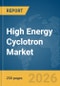 High Energy Cyclotron Market Global Report 2026 - Product Thumbnail Image