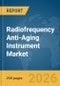 Radiofrequency (RF) Anti-Aging Instrument Market Global Report 2026 - Product Thumbnail Image