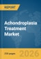 Achondroplasia Treatment Market Global Report 2026 - Product Thumbnail Image