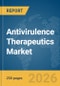 Antivirulence Therapeutics Market Global Report 2026 - Product Thumbnail Image