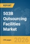 503B Outsourcing Facilities Market Global Report 2026 - Product Thumbnail Image