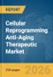 Cellular Reprogramming Anti-Aging Therapeutic Market Global Report 2026 - Product Thumbnail Image