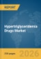 Hypertriglyceridemia Drugs Market Global Report 2026 - Product Thumbnail Image