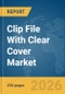 Clip File With Clear Cover Market Global Report 2026 - Product Thumbnail Image