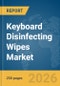 Keyboard Disinfecting Wipes Market Global Report 2026 - Product Thumbnail Image