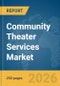 Community Theater Services Market Global Report 2026 - Product Thumbnail Image
