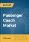 Passenger Coach Market Global Report 2026 - Product Thumbnail Image