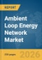 Ambient Loop Energy Network Market Global Report 2026 - Product Thumbnail Image