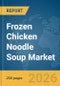 Frozen Chicken Noodle Soup Market Global Report 2026 - Product Thumbnail Image