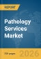 Pathology Services Market Global Report 2026 - Product Thumbnail Image