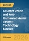 Counter-Drone and Anti-Unmanned Aerial System (UAS) Technology Market Global Report 2026 - Product Thumbnail Image