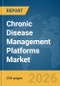 Chronic Disease Management Platforms Market Global Report 2026 - Product Thumbnail Image