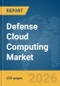Defense Cloud Computing Market Global Report 2026 - Product Thumbnail Image