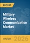 Military Wireless Communication Market Global Report 2026 - Product Thumbnail Image