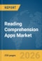Reading Comprehension Apps Market Global Report 2026 - Product Image
