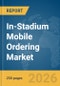 In-Stadium Mobile Ordering Market Global Report 2026 - Product Thumbnail Image