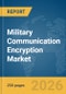 Military Communication Encryption Market Global Report 2026 - Product Thumbnail Image