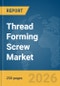 Thread Forming Screw Market Global Report 2026 - Product Thumbnail Image
