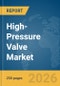 High-Pressure Valve Market Global Report 2026 - Product Thumbnail Image