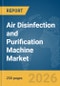 Air Disinfection and Purification Machine Market Global Report 2026 - Product Thumbnail Image
