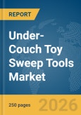 Under-Couch Toy Sweep Tools Market Global Report 2026- Product Image