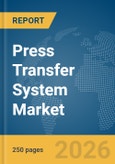Press Transfer System Market Global Report 2026- Product Image