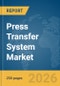 Press Transfer System Market Global Report 2026 - Product Thumbnail Image