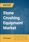 Stone Crushing Equipment Market Global Report 2026 - Product Thumbnail Image