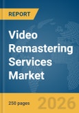 Video Remastering Services Market Global Report 2026- Product Image