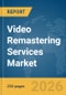 Video Remastering Services Market Global Report 2026 - Product Thumbnail Image