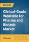 Clinical-Grade Wearable for Pharma and Biotech Market Global Report 2026 - Product Thumbnail Image