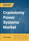 Craniotomy Power Systems Market Global Report 2026 - Product Thumbnail Image