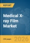 Medical X-ray Film Market Global Report 2026 - Product Thumbnail Image