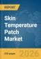 Skin Temperature Patch Market Global Report 2026 - Product Thumbnail Image
