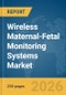 Wireless Maternal-Fetal Monitoring Systems Market Global Report 2026 - Product Thumbnail Image