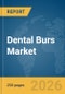 Dental Burs Market Global Report 2026 - Product Thumbnail Image