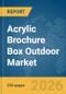 Acrylic Brochure Box Outdoor Market Global Report 2026 - Product Image