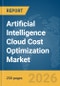 Artificial Intelligence (AI) Cloud Cost Optimization Market Global Report 2026 - Product Thumbnail Image