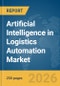 Artificial Intelligence (AI) in Logistics Automation Market Global Report 2026 - Product Thumbnail Image