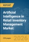 Artificial Intelligence (AI) in Retail Inventory Management Market Global Report 2026 - Product Thumbnail Image