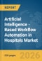 Artificial Intelligence (AI)-Based Workflow Automation in Hospitals Market Global Report 2026 - Product Thumbnail Image