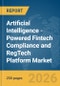 Artificial Intelligence (AI)-Powered Fintech Compliance and RegTech Platform Market Global Report 2026 - Product Thumbnail Image
