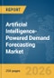 Artificial Intelligence-Powered Demand Forecasting Market Global Report 2026 - Product Thumbnail Image