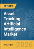 Asset Tracking Artificial Intelligence (AI) Market Global Report 2026- Product Image