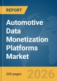 Automotive Data Monetization Platforms Market Global Report 2026- Product Image