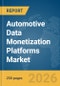 Automotive Data Monetization Platforms Market Global Report 2026 - Product Thumbnail Image