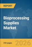 Bioprocessing Supplies Market Global Report 2026- Product Image