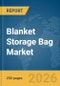 Blanket Storage Bag Market Global Report 2026 - Product Thumbnail Image